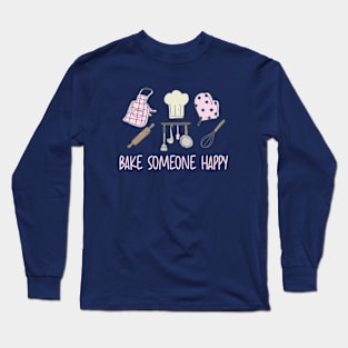 Bake Someone Happy Baking Tools Long Sleeve T-Shirt